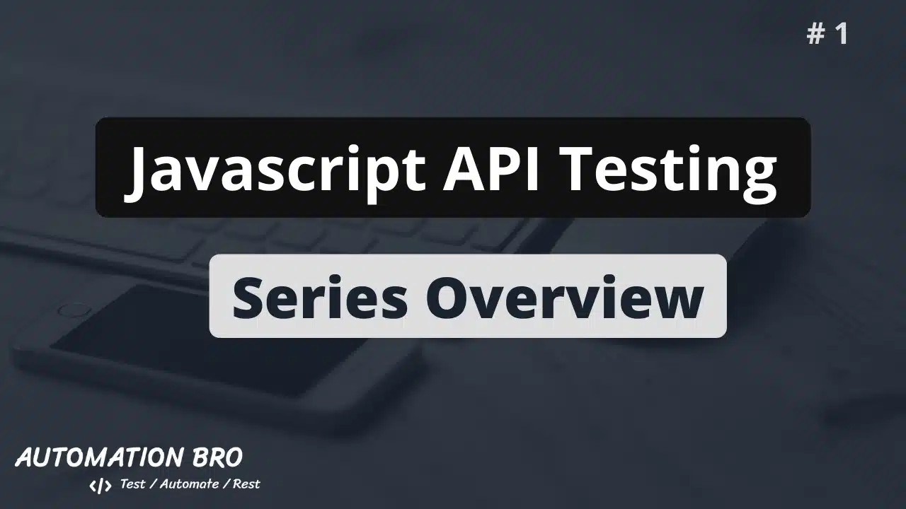 Javascript API Automation Tutorial Series