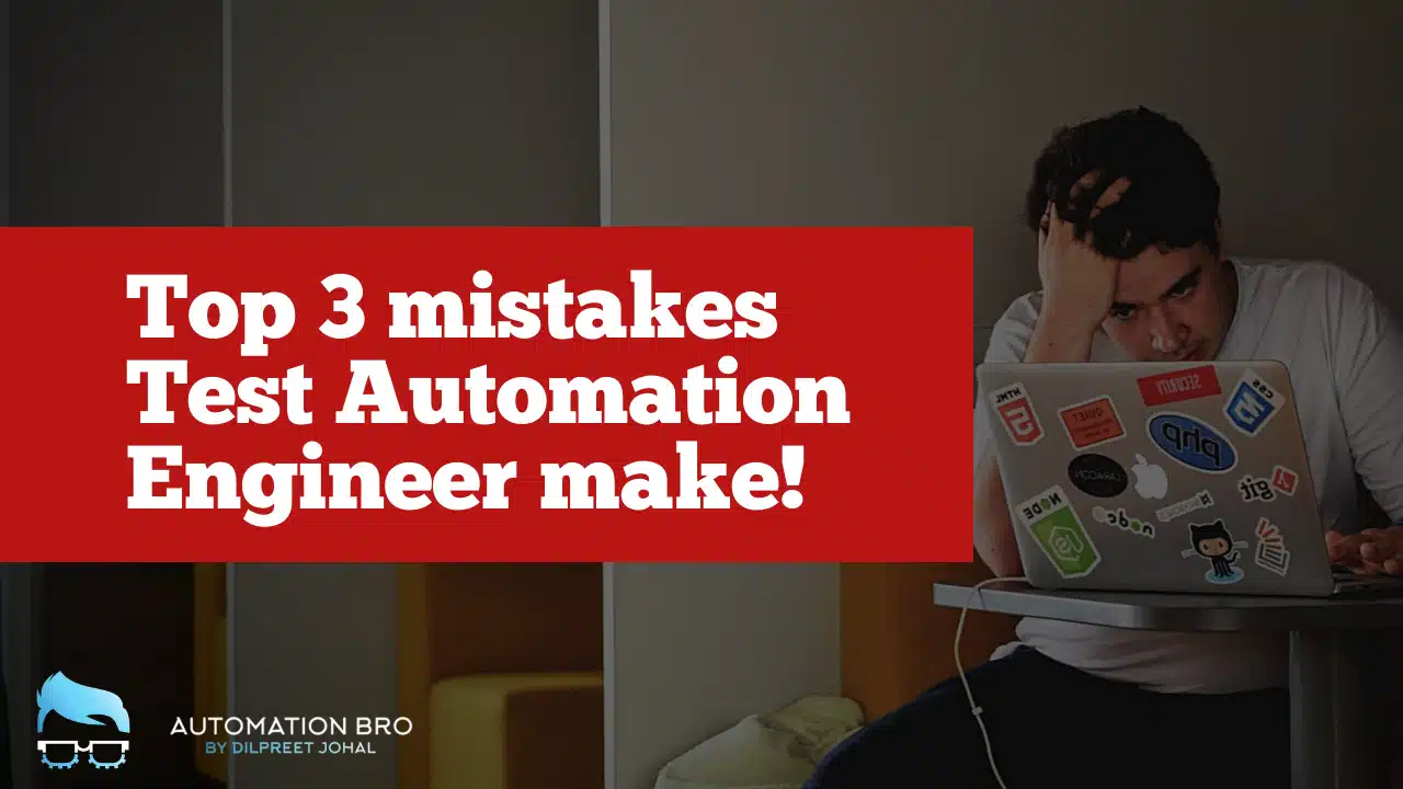 Top 3 mistakes every Test Automation Engineer makes!